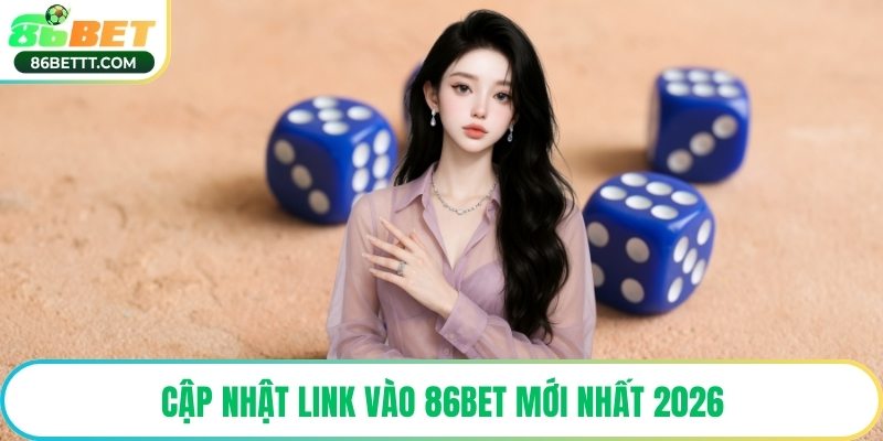 Cập nhật link vào 86Bet mới nhất 2026
