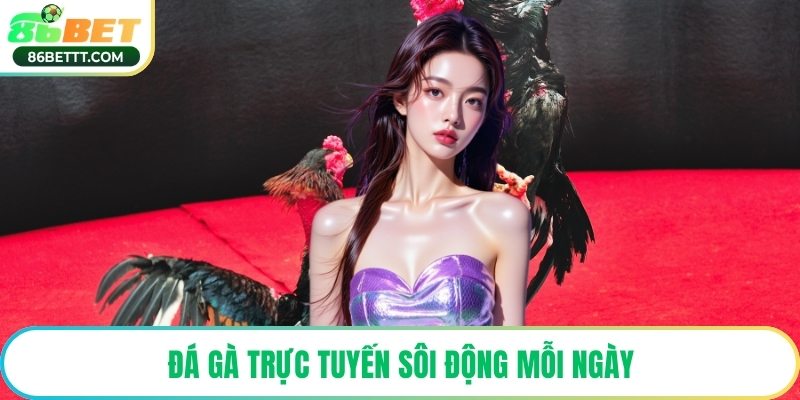 Đá gà trực tuyến sôi động mỗi ngày