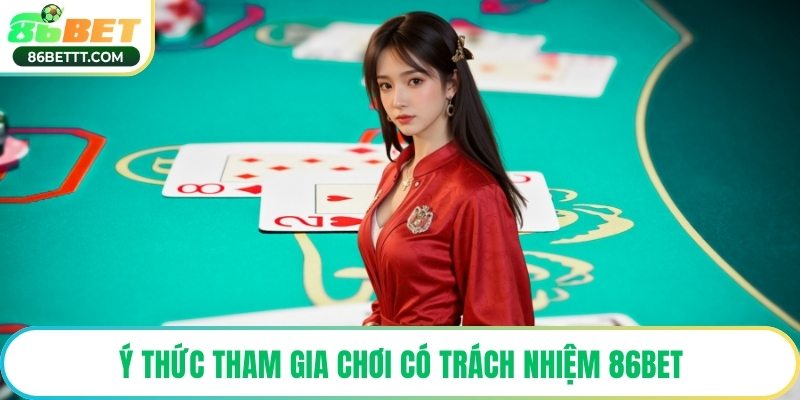 Ý thức tham gia chơi có trách nhiệm 86Bet